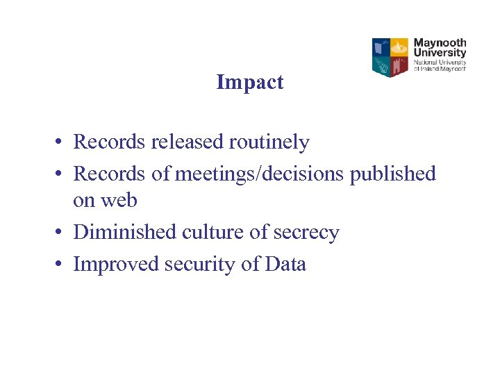 Impact • Records released routinely • Records of meetings/decisions published on web • Diminished