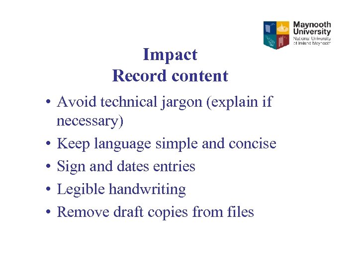 Impact Record content • Avoid technical jargon (explain if necessary) • Keep language simple