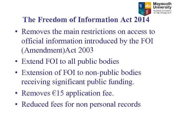 The Freedom of Information Act 2014 • Removes the main restrictions on access to