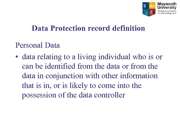 Data Protection record definition Personal Data • data relating to a living individual who