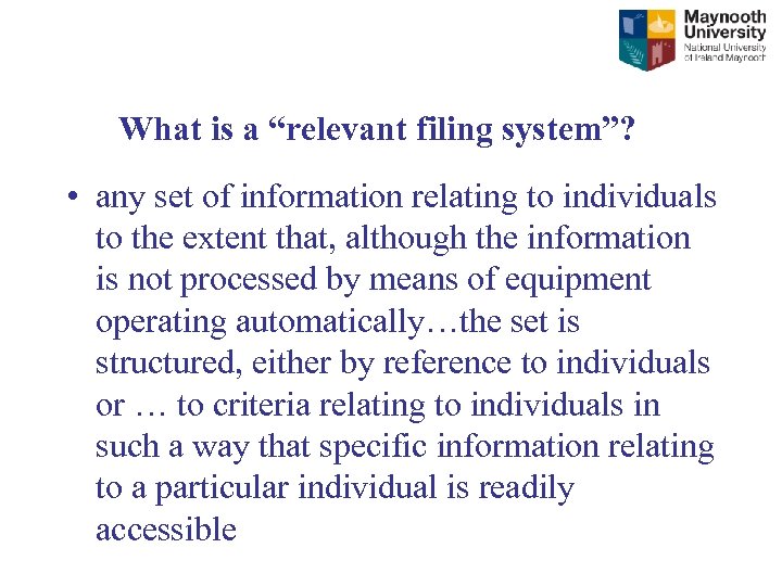 What is a “relevant filing system”? • any set of information relating to individuals