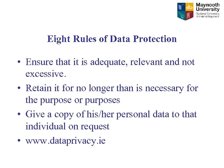 Eight Rules of Data Protection • Ensure that it is adequate, relevant and not