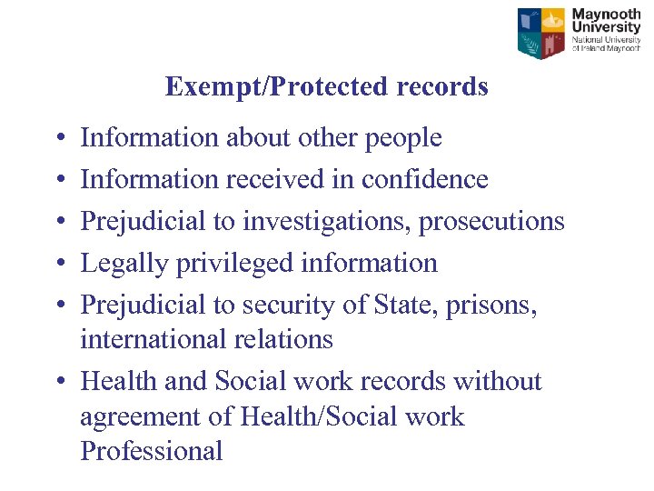 Exempt/Protected records • • • Information about other people Information received in confidence Prejudicial