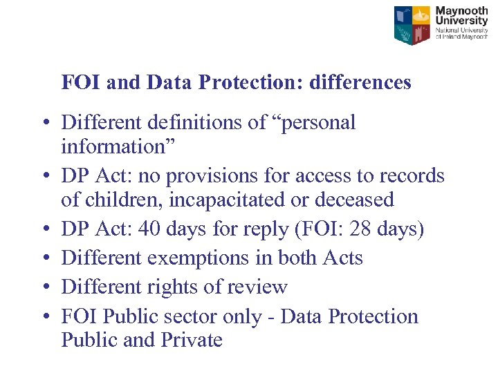 FOI and Data Protection: differences • Different definitions of “personal information” • DP Act: