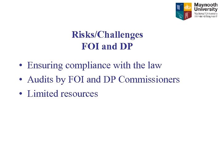 Risks/Challenges FOI and DP • Ensuring compliance with the law • Audits by FOI