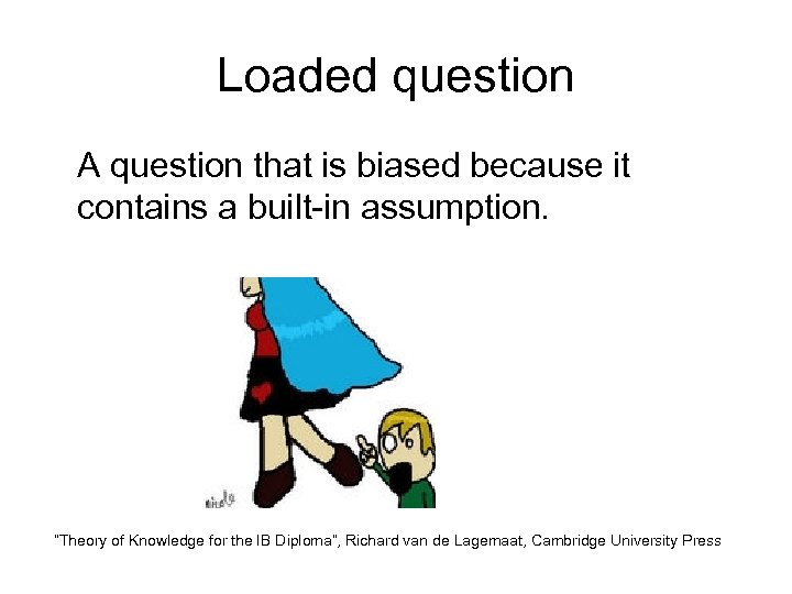 Loaded question A question that is biased because it contains a built-in assumption. “Theory