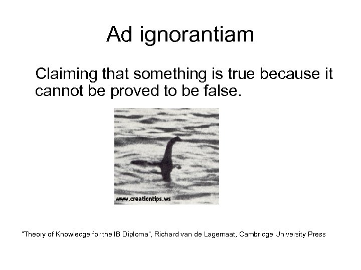 Ad ignorantiam Claiming that something is true because it cannot be proved to be