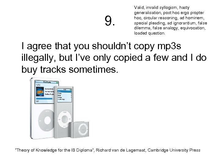 9. Valid, invalid syllogism, hasty generalisation, post hoc ergo propter hoc, circular reasoning, ad