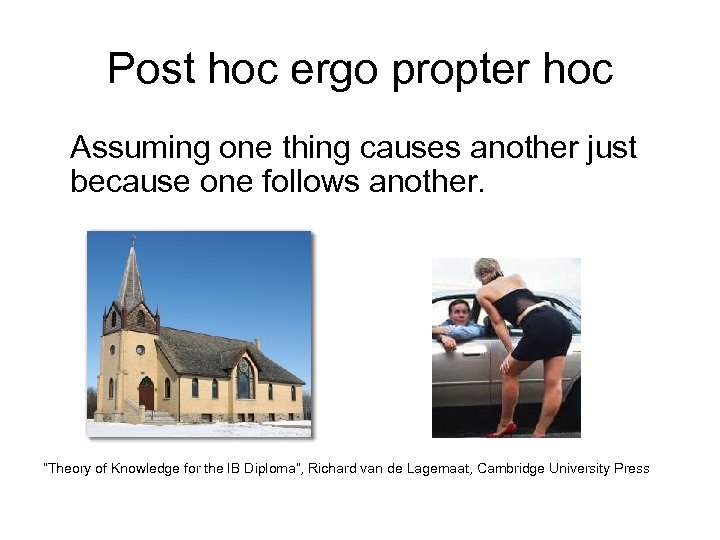 Post hoc ergo propter hoc Assuming one thing causes another just because one follows