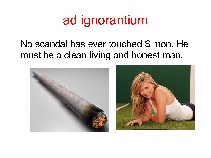 ad ignorantium No scandal has ever touched Simon. He must be a clean living