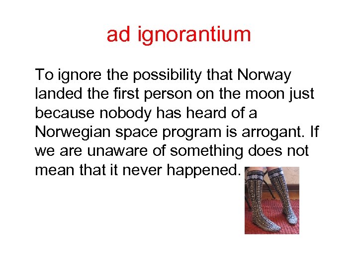 ad ignorantium To ignore the possibility that Norway landed the first person on the