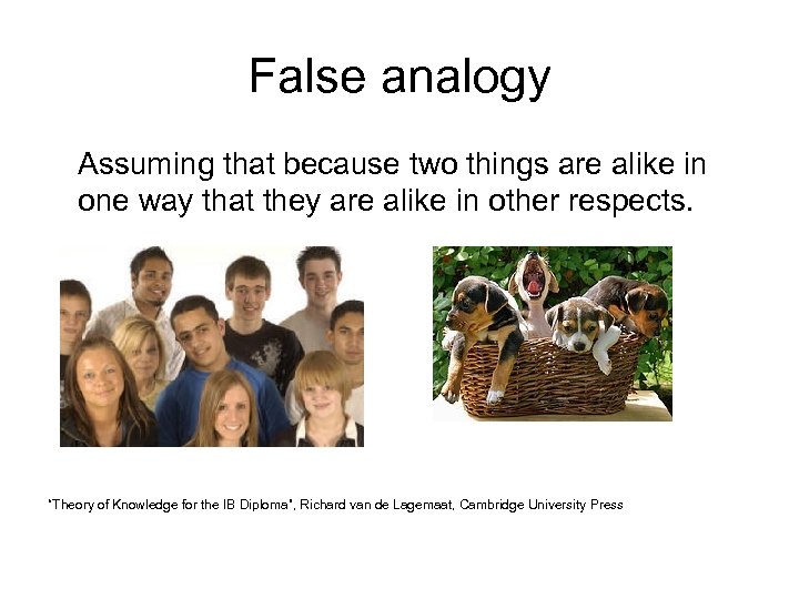 False analogy Assuming that because two things are alike in one way that they