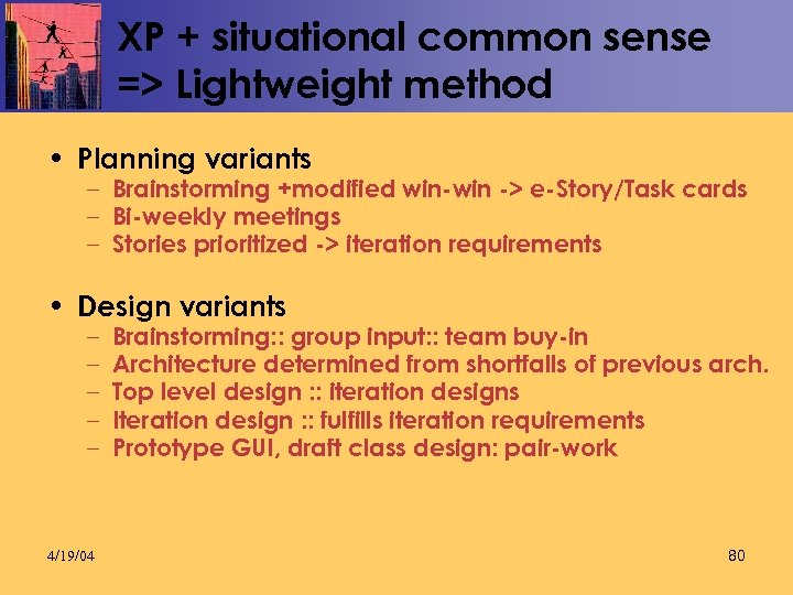 XP + situational common sense => Lightweight method • Planning variants – Brainstorming +modified