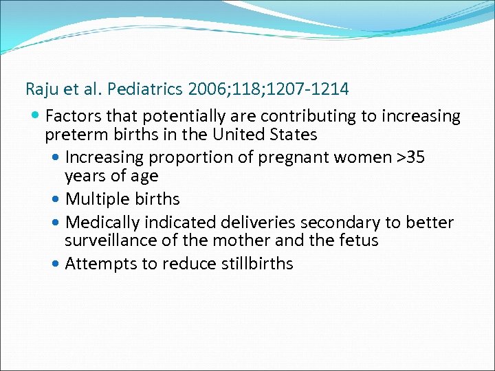 Raju et al. Pediatrics 2006; 118; 1207 -1214 Factors that potentially are contributing to