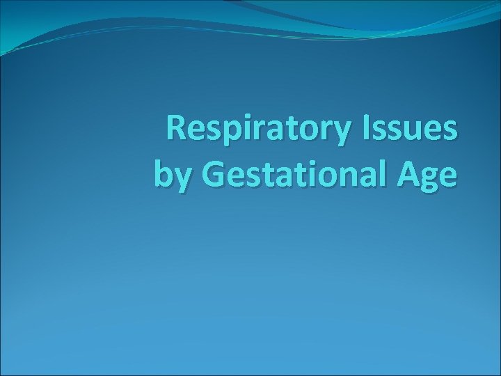 Respiratory Issues by Gestational Age 