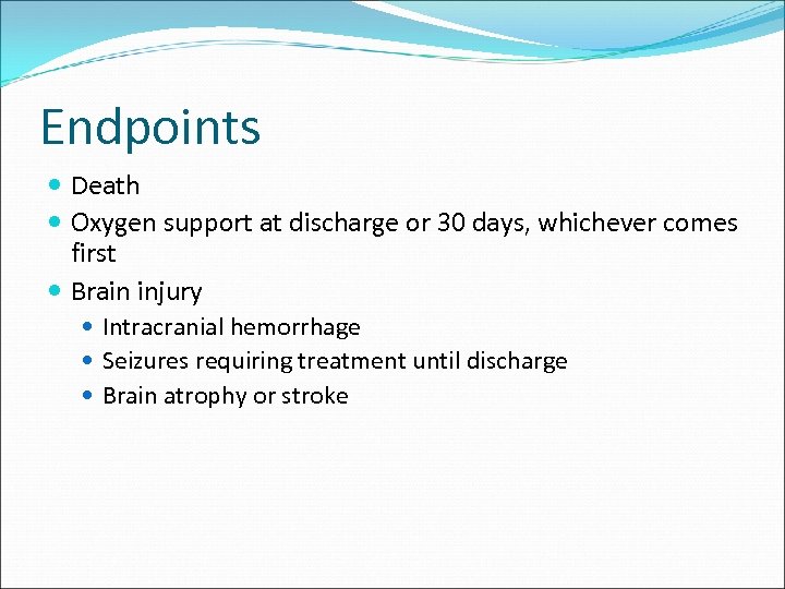 Endpoints Death Oxygen support at discharge or 30 days, whichever comes first Brain injury