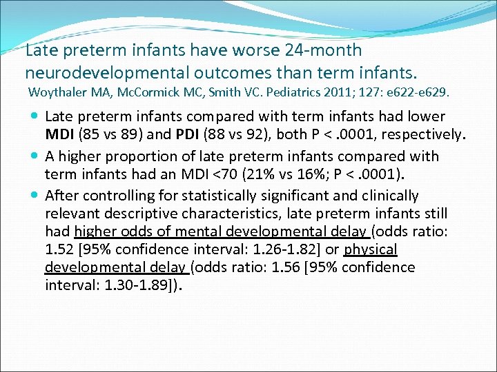Late preterm infants have worse 24 -month neurodevelopmental outcomes than term infants. Woythaler MA,