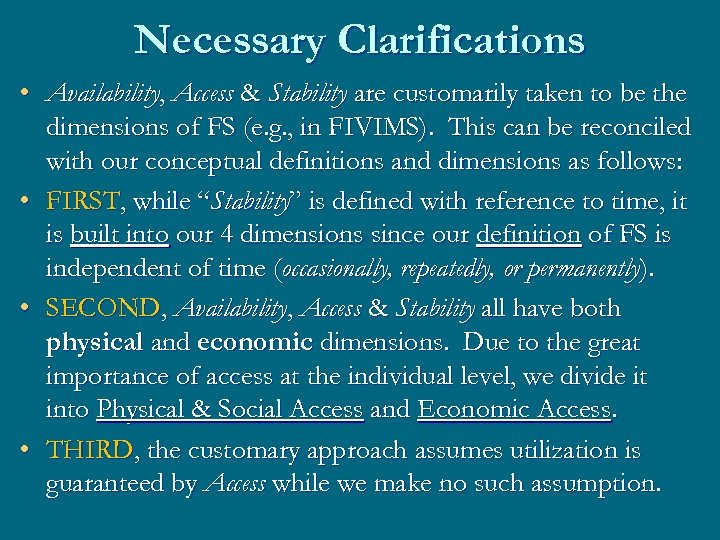 Necessary Clarifications • Availability, Access & Stability are customarily taken to be the dimensions