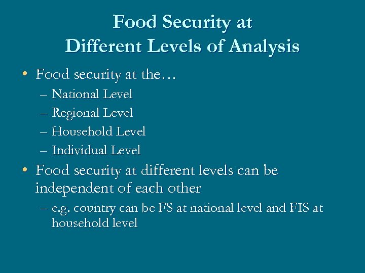 Food Security at Different Levels of Analysis • Food security at the… – National