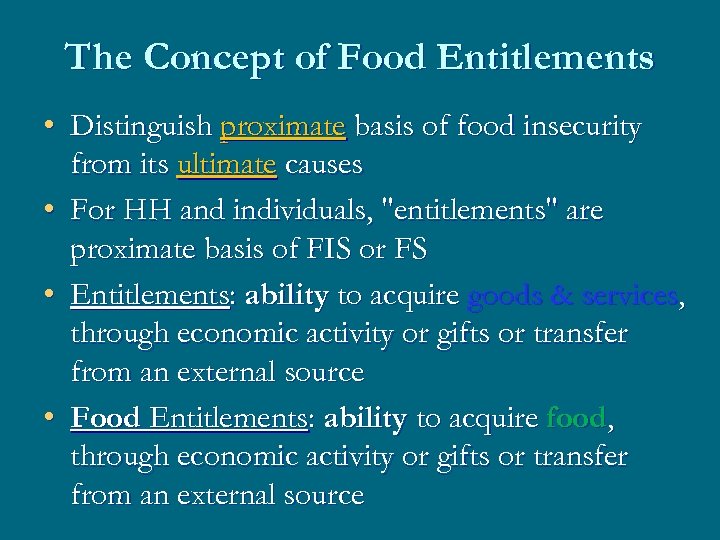 The Concept of Food Entitlements • Distinguish proximate basis of food insecurity from its