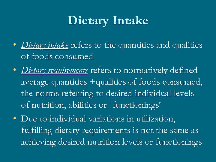 Dietary Intake • Dietary intake refers to the quantities and qualities of foods consumed