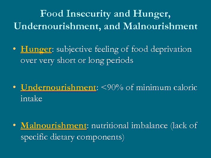 Food Insecurity and Hunger, Undernourishment, and Malnourishment • Hunger: subjective feeling of food deprivation