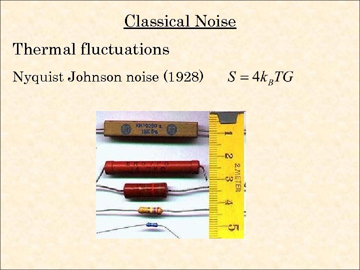 Classical Noise Thermal fluctuations Nyquist Johnson noise (1928) 
