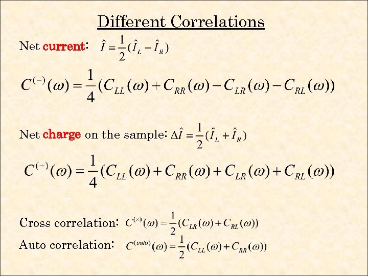 Different Correlations Net current: Net charge on the sample: Cross correlation: Auto correlation: 