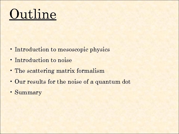 Outline • Introduction to mesoscopic physics • Introduction to noise • The scattering matrix