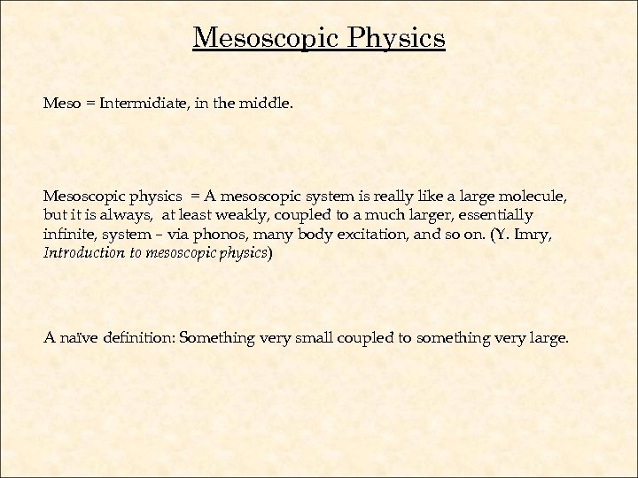 Mesoscopic Physics Meso = Intermidiate, in the middle. Mesoscopic physics = A mesoscopic system