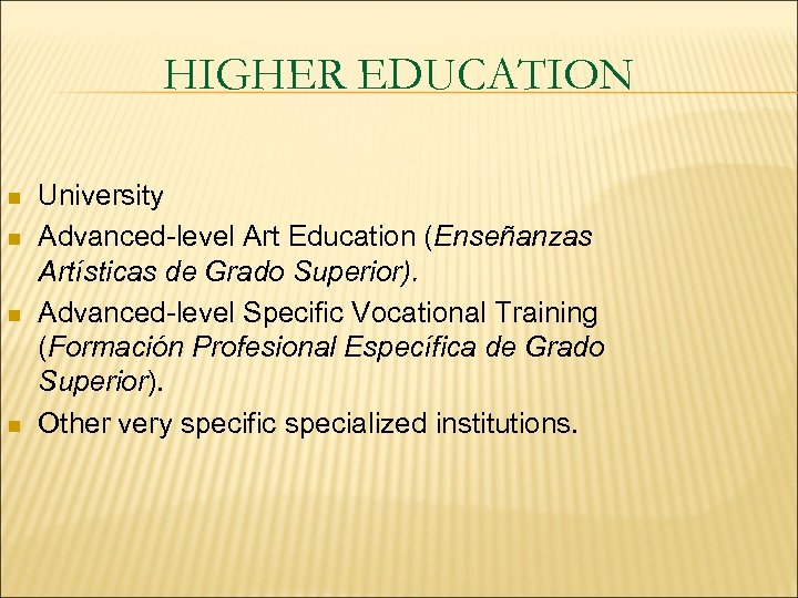 HIGHER EDUCATION n n University Advanced-level Art Education (Enseñanzas Artísticas de Grado Superior). Advanced-level