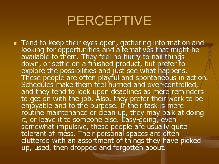 PERCEPTIVE n Tend to keep their eyes open, gathering information and looking for opportunities