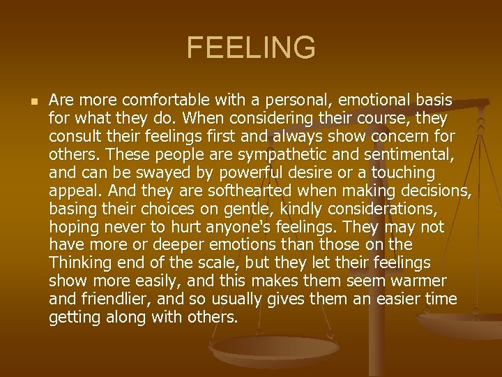 FEELING n Are more comfortable with a personal, emotional basis for what they do.