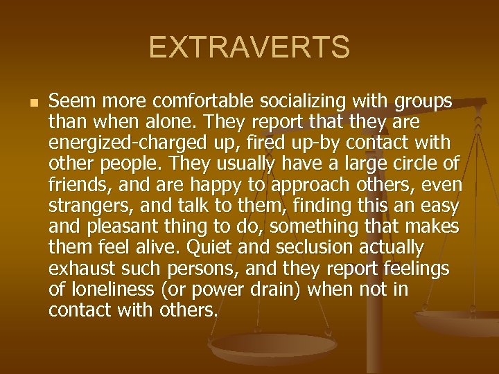 EXTRAVERTS n Seem more comfortable socializing with groups than when alone. They report that