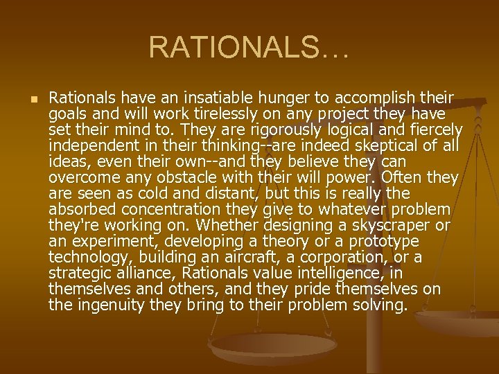 RATIONALS… n Rationals have an insatiable hunger to accomplish their goals and will work