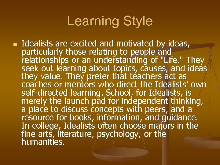 Learning Style n Idealists are excited and motivated by ideas, particularly those relating to