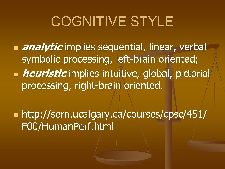 COGNITIVE STYLE n n n analytic implies sequential, linear, verbal symbolic processing, left-brain oriented;