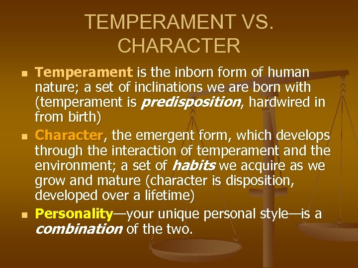 TEMPERAMENT VS. CHARACTER n n n Temperament is the inborn form of human nature;