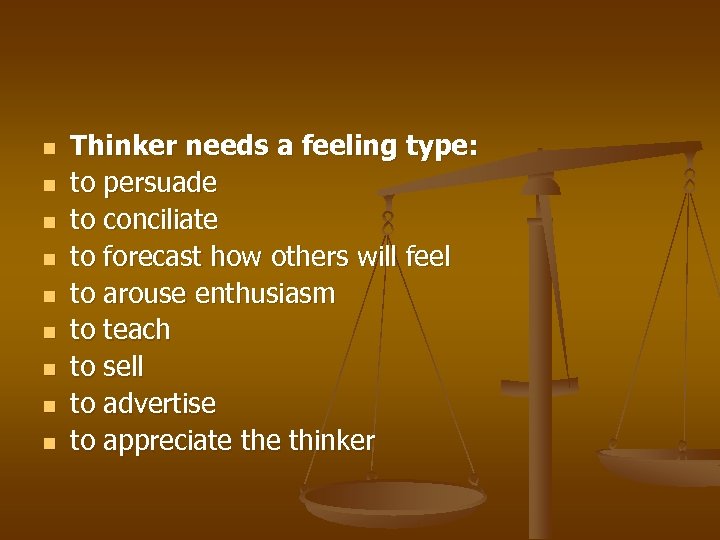 n n n n n Thinker needs a feeling type: to persuade to conciliate