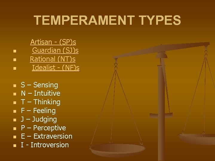 TEMPERAMENT TYPES n n n Artisan - (SP)s Guardian (SJ)s Rational (NT)s Idealist -