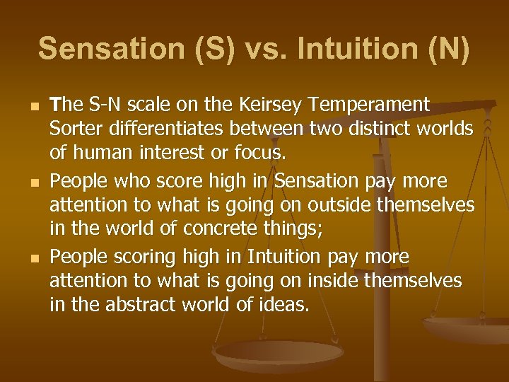 Sensation (S) vs. Intuition (N) n n n The S-N scale on the Keirsey