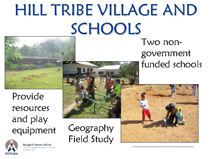 HILL TRIBE VILLAGE AND SCHOOLS Two nongovernment funded schools Provide resources and play equipment