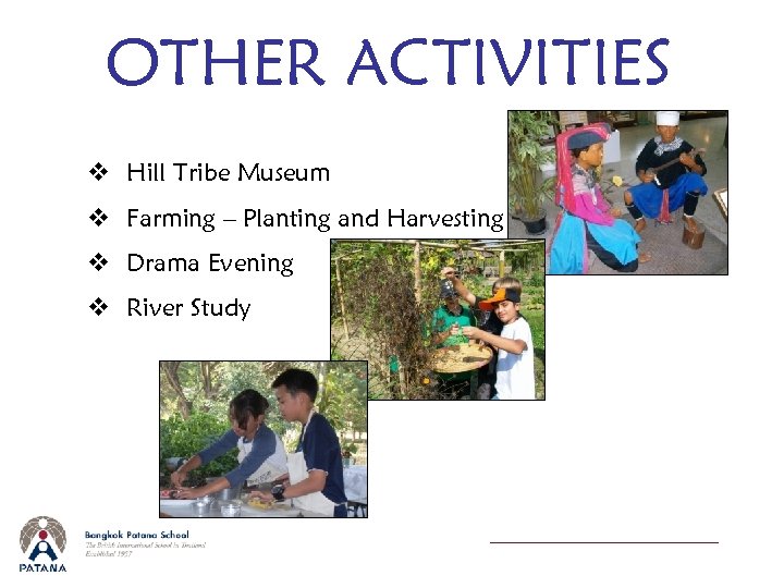 OTHER ACTIVITIES v Hill Tribe Museum v Farming – Planting and Harvesting v Drama