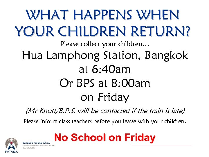 WHAT HAPPENS WHEN YOUR CHILDREN RETURN? Please collect your children… Hua Lamphong Station, Bangkok