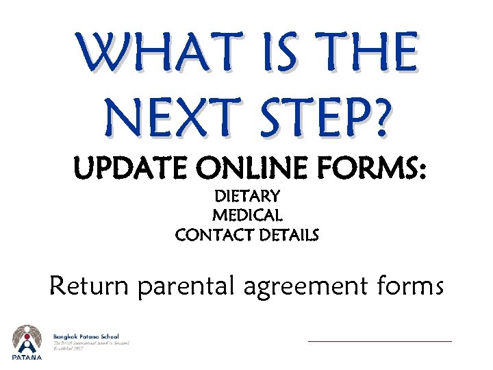 WHAT IS THE NEXT STEP? UPDATE ONLINE FORMS: DIETARY MEDICAL CONTACT DETAILS Return parental