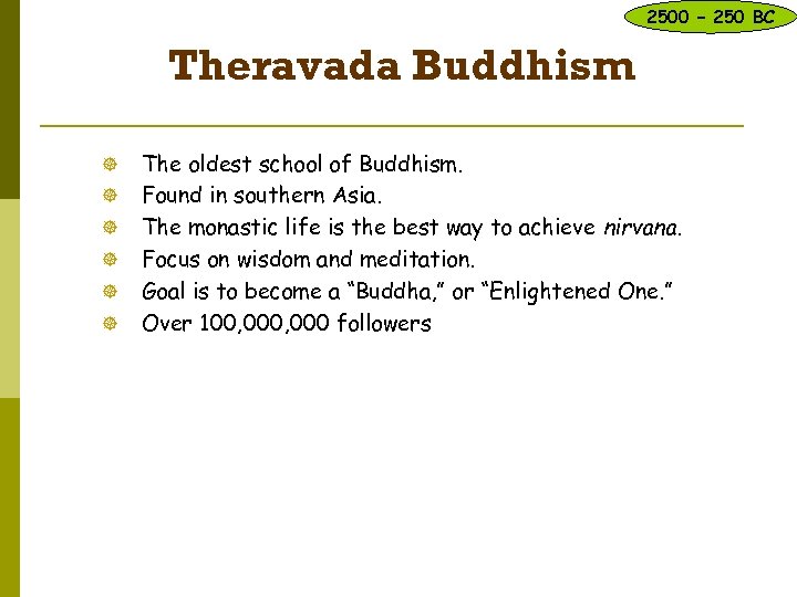 2500 – 250 BC Theravada Buddhism ] ] ] The oldest school of Buddhism.