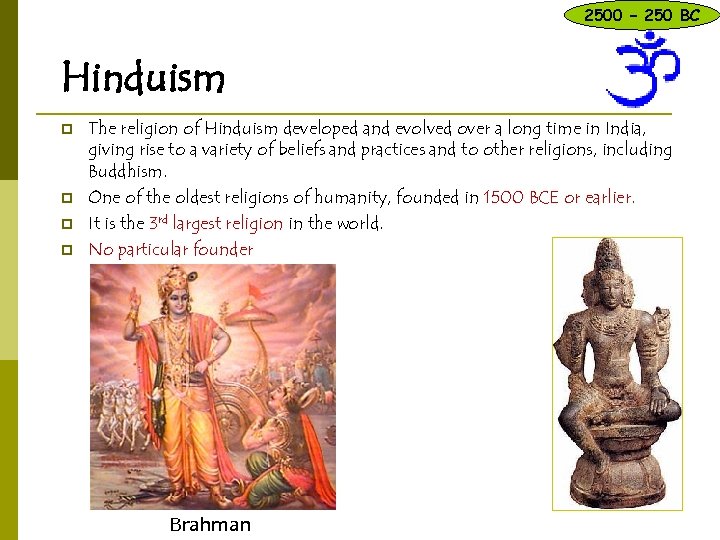 2500 – 250 BC Hinduism p p The religion of Hinduism developed and evolved