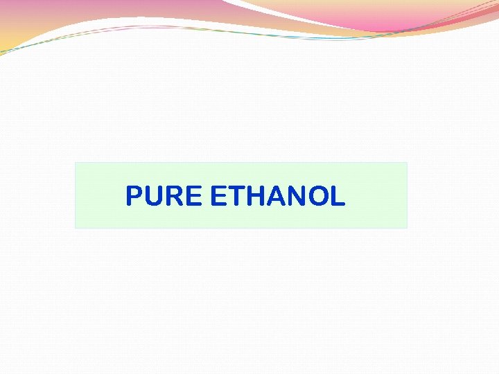 PURE ETHANOL 