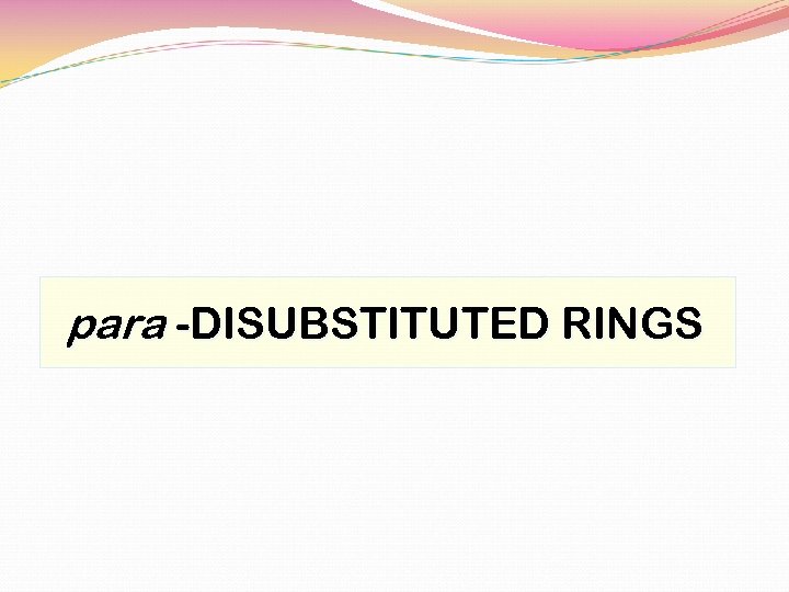 para -DISUBSTITUTED RINGS 