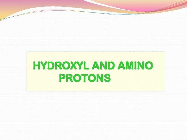 HYDROXYL AND AMINO PROTONS 